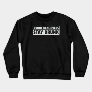 Avoid Hangovers Stay Drunk Crewneck Sweatshirt